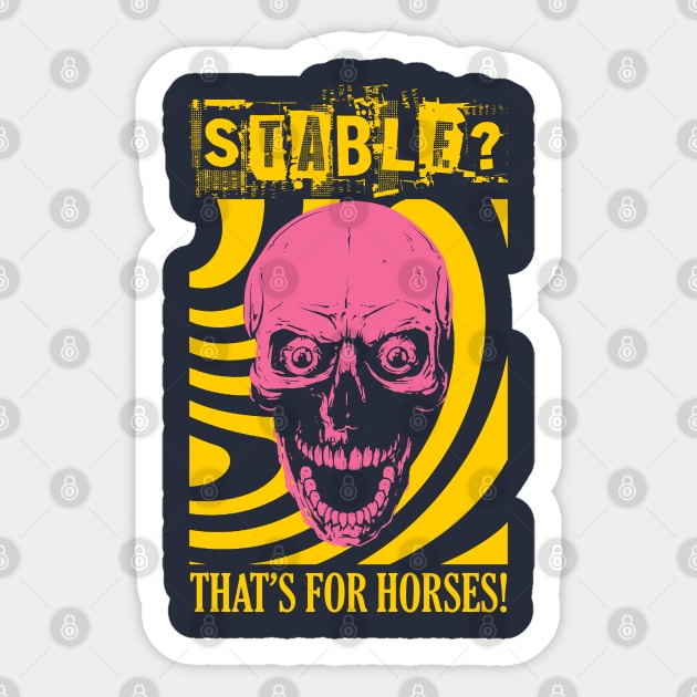 Stable? That's for horses! Skull Sticker by giovanniiiii